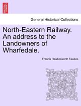 North-Eastern Railway. an Address to the Landowners of Wharfedale.