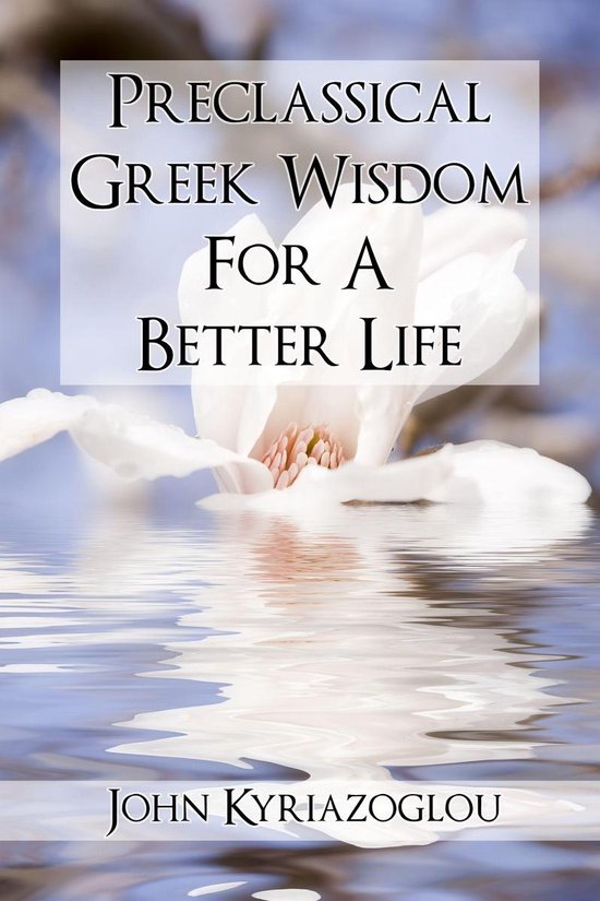 Pre-Classical Greek Wisdom For A Better Life - cover