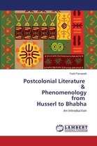 Postcolonial Literature & Phenomenology from Husserl to Bhabha