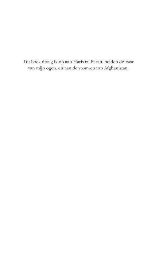 Opgedragen aan Haris en Farah, en de vrouwen van Afghanistan.