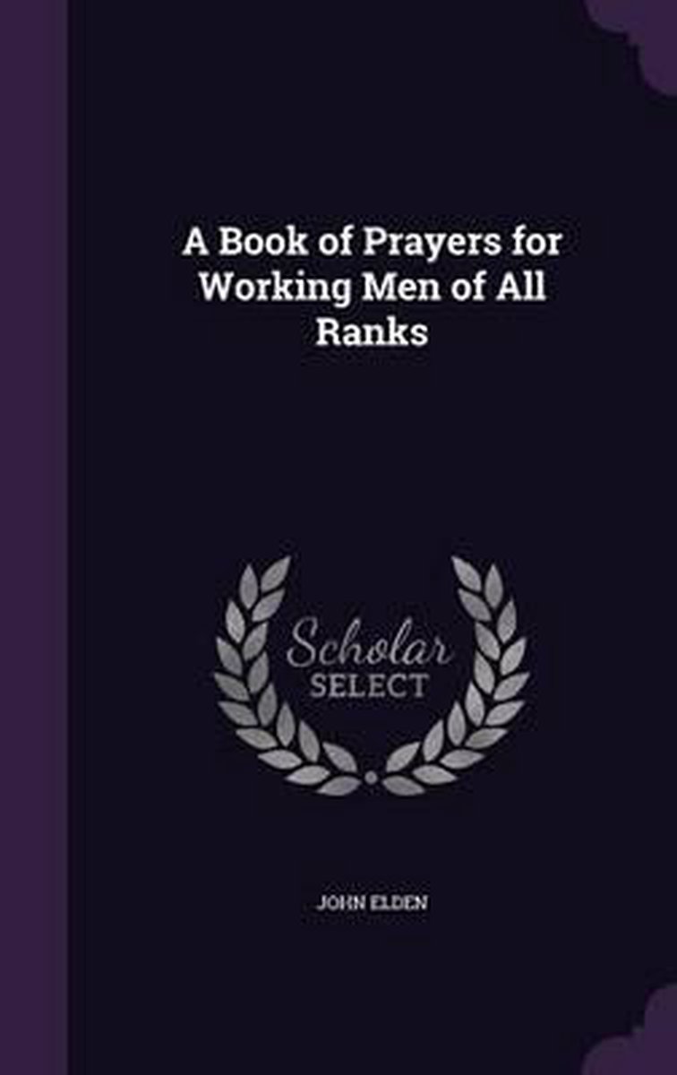 A Book Of Prayers For Working Men Of All Ranks van John Elden