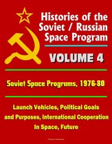 Histories of the Soviet / Russian Space Program: Volume 4: Soviet Space Programs: 1976-80 - Launch Vehicles, Political Goals and Purposes, International Cooperation In Space, Future