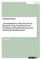 Demokratielernen. Wie lasst sich der Klassenrat im Jg. 5 implementieren? Erstellung und Implementierung eines Schulentwicklungskonzepts