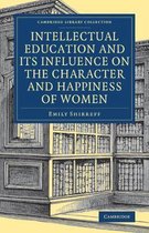 Cambridge Library Collection - Education- Intellectual Education and its Influence on the Character and Happiness of Women