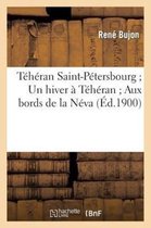 Histoire- Téhéran Saint-Pétersbourg Un Hiver À Téhéran Aux Bords de la Néva: Notes Et Souvenirs de Voyage