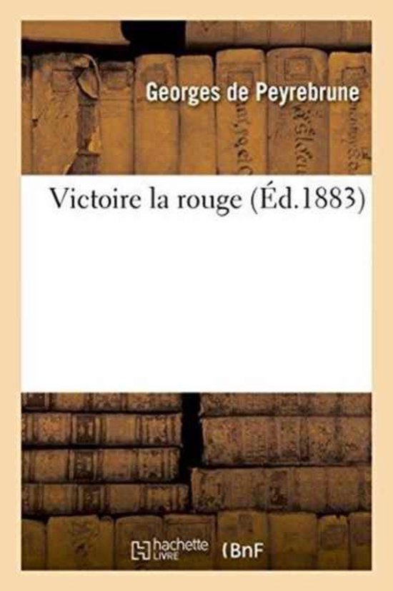Victoire Rouge Victoire La Rouge, Georges de Peyrebrune | 9782013711920 | Boeken | bol.com