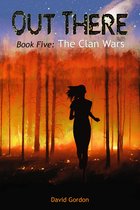 Out There: Book Five: The Clan Wars