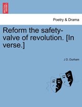 Reform the Safety-Valve of Revolution. [in Verse.]