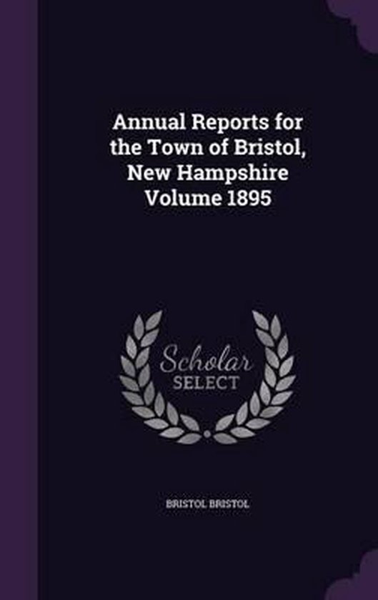 Annual Reports for the Town of Bristol, New Hampshire Volume 1895