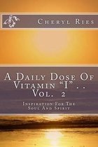 A Daily Dose Of Vitamin ''I'' . .: Inspiration For The Soul And Spirit