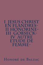 I Jesus Christ En Flandres- II Honorine- III Gobseck- IV Autre Etude de Femme-