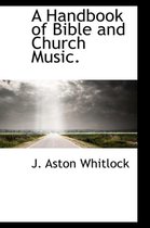 A Handbook of Bible and Church Music.