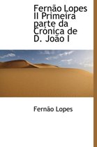Fern O Lopes II Primeira Parte Da Cr Nica de D. Jo O I
