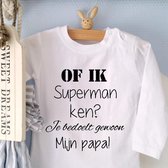 Baby Shirtje met tekst opdruk Of ik superman ken? Je bedoelt gewoon mijn papa! | Lange mouw | wit | maat 56 |cadeau eerste vaderdag beste liefste leukste allerliefste allerbeste pa