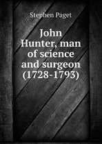 John Hunter, man of science and surgeon (1728-1793)