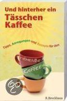 Und hinterher ein Tässchen Kaffee