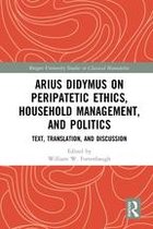 Rutgers University Studies in Classical Humanities - Arius Didymus on Peripatetic Ethics, Household Management, and Politics