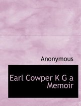 Earl Cowper K G a Memoir