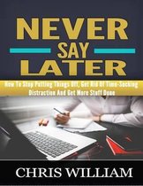 Never Say Later