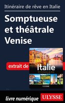 Itinéraire de rêve en Italie - Somptueuse et théâtrale Venise