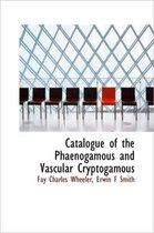 Catalogue of the Phaenogamous and Vascular Cryptogamous