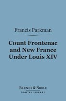 Barnes & Noble Digital Library - Count Frontenac and New France Under Louis XIV (Barnes & Noble Digital Library)