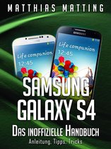Samsung Galaxy S4 – das inoffizielle Handbuch. Anleitung, Tipps, Tricks