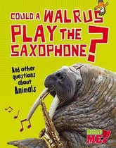 Could a Walrus Play the Saxophone?