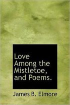 Love Among the Mistletoe, and Poems.