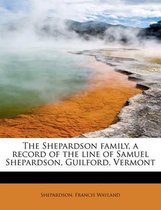 The Shepardson Family, a Record of the Line of Samuel Shepardson, Guilford, Vermont