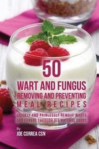 50 Wart and Fungus Removing and Preventing Meal Recipes