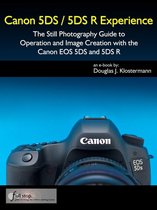 Canon 5DS / 5DS R Experience - The Still Photography Guide to Operation and Image Creation with the Canon EOS 5DS and 5DS R