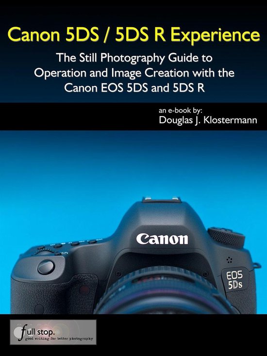 Canon 5DS / 5DS R Experience - The Still Photography Guide t ... - cover