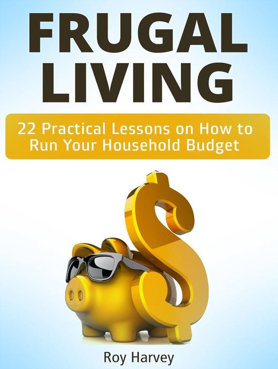 Frugal living: 22 Practical Lessons on How to Run Your House ... - cover