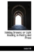 Holiday Dreams; Or Light Reading, in Poetry and Prose