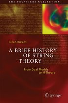 The Frontiers Collection - A Brief History of String Theory
