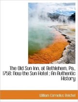 The Old Sun Inn, at Bethlehem, Pa., 1758
