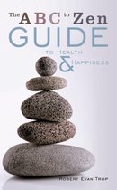 The ABC to Zen Guide to Health & Happiness