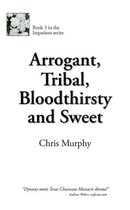 Arrogant, Tribal, Bloodthirsty and Sweet