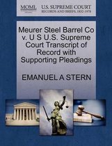 Meurer Steel Barrel Co V. U S U.S. Supreme Court Transcript of Record with Supporting Pleadings