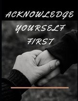 Acknowledge Yourself First Workbook