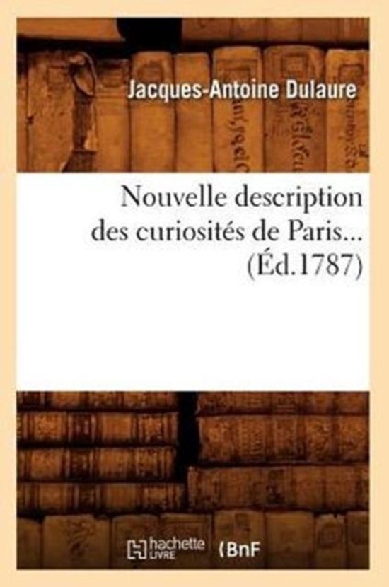 Nouvelle Description Des Curiosit�s de Paris (�d.1787)