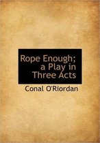 Rope Enough; A Play in Three Acts