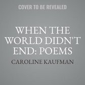 When the World Didn't End: Poems Lib/E: Poems