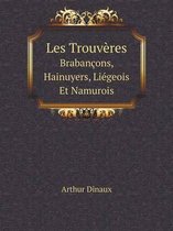 Les Trouveres Brabancons, Hainuyers, Liegeois Et Namurois