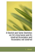 A Sketch and Some Sketches on Fire Insurance and Its Kindred Associates and Associates Not Kindred