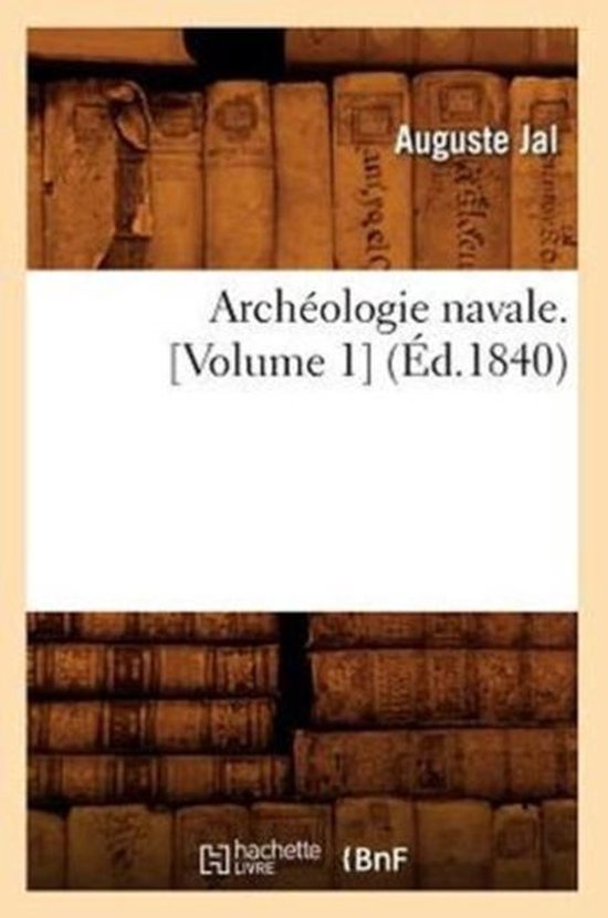 Histoire- Archéologie Navale. [Volume 1] (Éd.1840)
