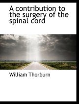 A Contribution to the Surgery of the Spinal Cord