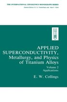 Applied Superconductivity, Metallurgy, and Physics of Titanium Alloys:: Volume 2