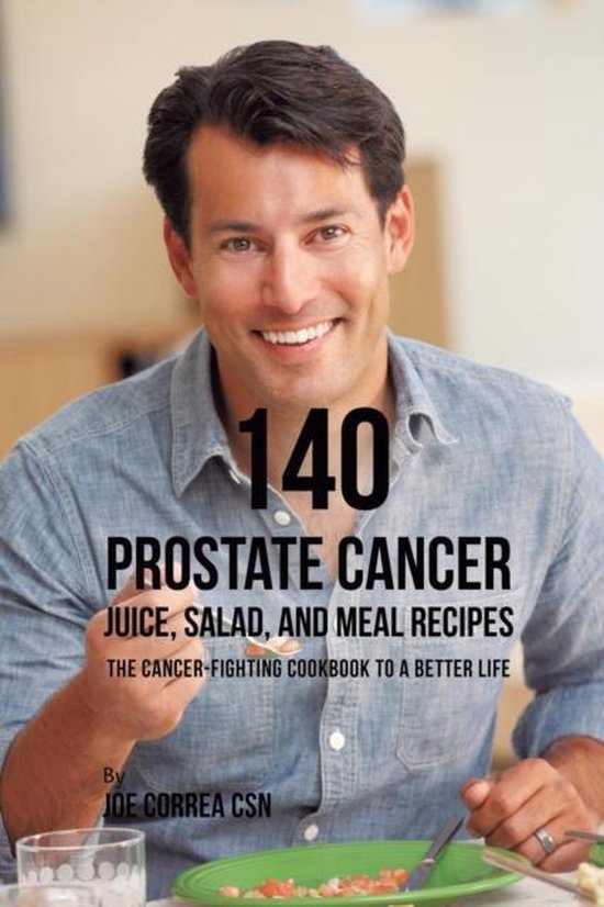 140 Prostate Cancer Juice, Salad, and Meal Recipes - cover